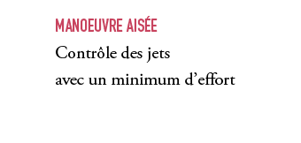 ,Manoeuvre ais e Contr le des jets avec un minimum d’effort