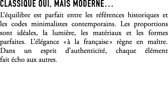 Classique oui, mais moderne… L’ quilibre est parfait entre les r f rences historiques et les codes minimalistes conte...