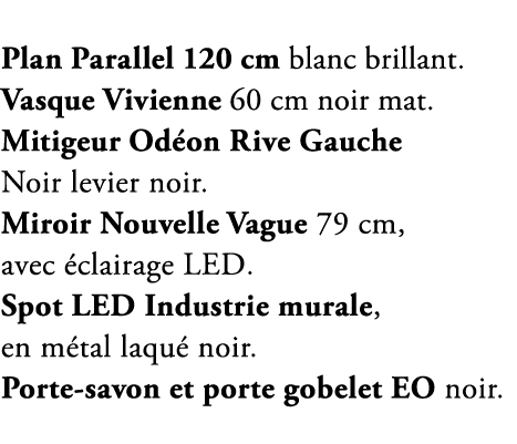 Plan Parallel 120 cm blanc brillant. Vasque Vivienne 60 cm noir mat. Mitigeur Od on Rive Gauche Noir levier noir. Mir...
