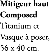 Mitigeur haut Composed Titanium et Vasque à poser, 56 x 40 cm 