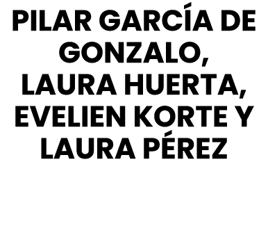 PILAR GARC A DE GONZALO, LAURA HUERTA, EVELIEN KORTE y LAURA P REZ 
