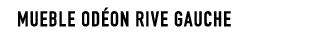 MUEBLE OD ON RIVE GAUCHE