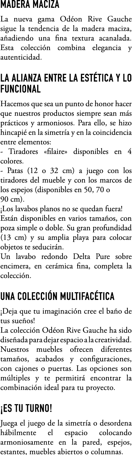 MADERA MACIZA La nueva gama Od on Rive Gauche sigue la tendencia de la madera maciza, a adiendo una fina textura acan...