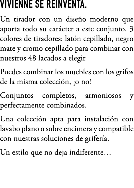 VIVIENNE SE REINVENTA. Un tirador con un dise o moderno que aporta todo su car cter a este conjunto. 3 colores de tir...