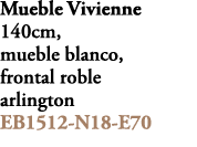 Mueble Vivienne 140cm, mueble blanco, frontal roble arlington EB1512 N18 E70 