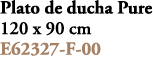 Plato de ducha Pure 120 x 90 cm E62327 F 00