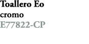 Toallero Eo cromo E77822 CP 