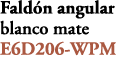 Fald n angular blanco mate E6D206 WPM 