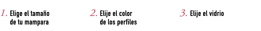 1. Elige el tama o de tu mampara 2. Elije el color de los perfiles 3. Elije el vidrio