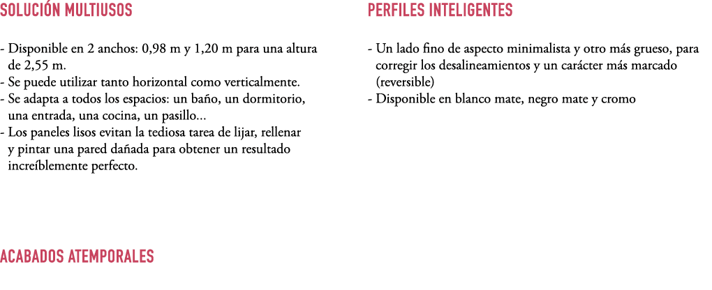 SOLUCI N MULTIUSOS Disponible en 2 anchos: 0,98 m y 1,20 m para una altura de 2,55 m. Se puede utilizar tanto horizon...