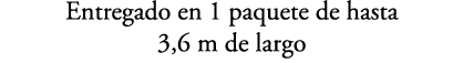 Entregado en 1 paquete de hasta 3,6 m de largo