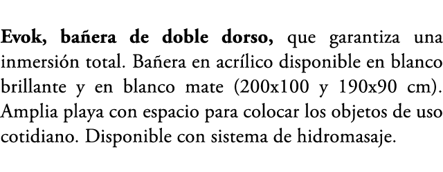 Evok, ba era de doble dorso, que garantiza una inmersi n total. Ba era en acr lico disponible en blanco brillante y e...