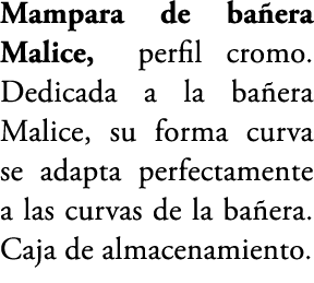 Mampara de ba era Malice, perfil cromo. Dedicada a la ba era Malice, su forma curva se adapta perfectamente a las cur...