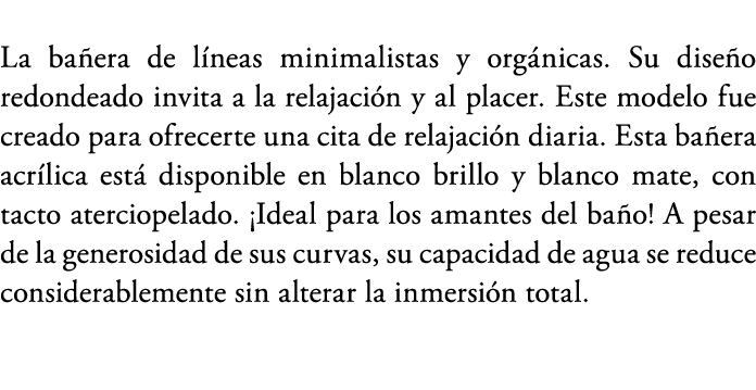 La ba era de l neas minimalistas y org nicas. Su dise o redondeado invita a la relajaci n y al placer. Este modelo fu...