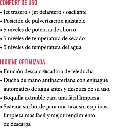 CONFORT DE USO • Jet trasero / Jet delantero / oscilante • Posici n de pulverizaci n ajustable • 5 niveles de potenci...