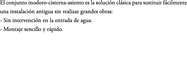 El conjunto inodoro cisterna asiento es la soluci n cl sica para sustituir f cilmente una instalaci n antigua sin rea...