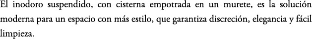 El inodoro suspendido, con cisterna empotrada en un murete, es la soluci n moderna para un espacio con m s estilo, qu...