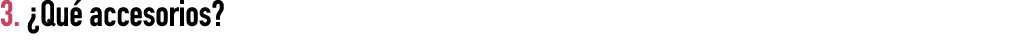 3. ¿Qu accesorios? 