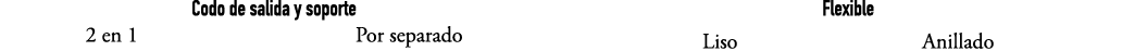 Codo de salida y soporte 2 en 1 Por separado Flexible Liso Anillado 