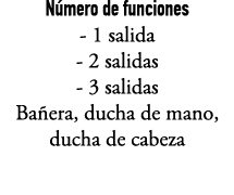 N mero de funciones 1 salida 2 salidas 3 salidas Ba era, ducha de mano, ducha de cabeza