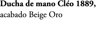 Ducha de mano Cl o 1889, acabado Beige Oro