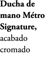 Ducha de mano M tro Signature, acabado cromado