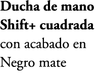 Ducha de mano Shift+ cuadrada con acabado en Negro mate