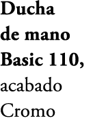 Ducha de mano Basic 110, acabado Cromo