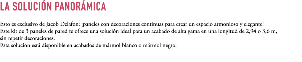 LA SOLUCI N PANOR MICA Esto es exclusivo de Jacob Delafon: ¡paneles con decoraciones continuas para crear un espacio ...