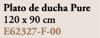 Plato de ducha Pure 120 x 90 cm E62327 F 00