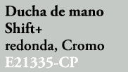 Ducha de mano Shift+ redonda, Cromo E21335 CP