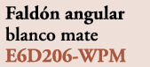 Fald n angular blanco mate E6D206 WPM