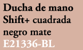 Ducha de mano Shift+ cuadrada negro mate E21336 BL