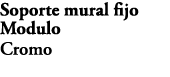 Soporte mural fijo Modulo Cromo 8466D CP