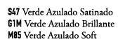 S47 Verde Azulado Satinado G1M Verde Azulado Brillante M85 Verde Azulado Soft