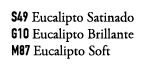 S49 Eucalipto Satinado G1O Eucalipto Brillante M87 Eucalipto Soft