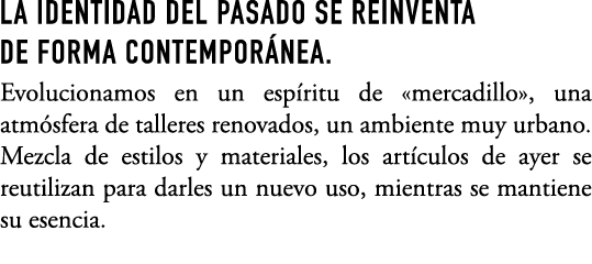 LA IDENTIDAD DEL PASADO SE REINVENTA DE FORMA CONTEMPOR NEA. Evolucionamos en un esp ritu de «mercadillo», una atm sf...