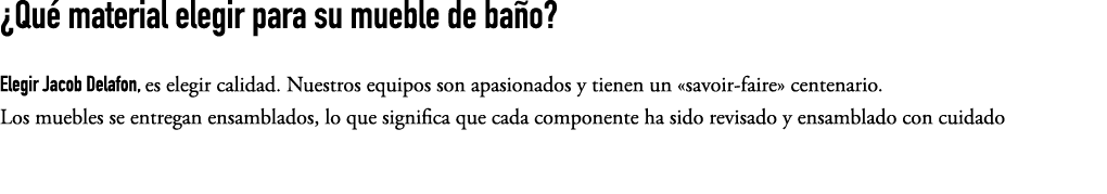 ¿Qu material elegir para su mueble de ba o? Elegir Jacob Delafon, es elegir calidad. Nuestros equipos son apasionado...