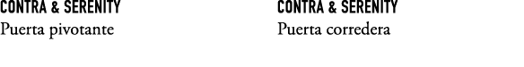 Contra & Serenity Puerta pivotante Contra & Serenity Puerta corredera 