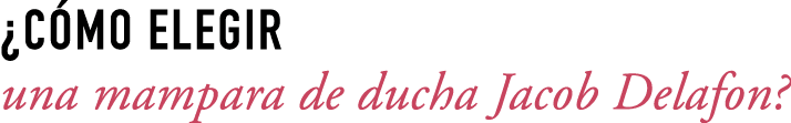 ¿C MO ELEGIR una mampara de ducha Jacob Delafon?