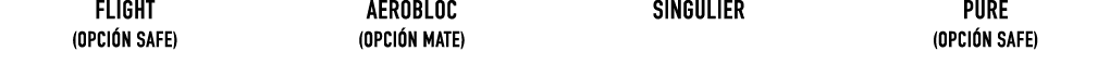 Flight (Opci n safe) AEROBLOC (Opci n Mate) SINGULIER PURE (Opci n safe)