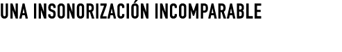 UNA INSONORIZACI N INCOMPARABLE