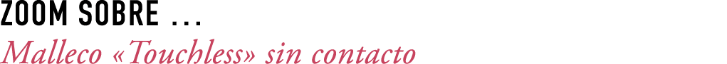 ZOOM SOBRE … Malleco «Touchless» sin contacto 