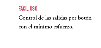 ,F CIL USO Control de las salidas por bot n con el m nimo esfuerzo.