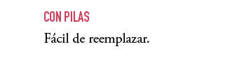 ,CON PILAS F cil de reemplazar.
