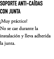 SOPORTE ANTI CA DAS CON JUNTA ¡Muy pr ctico! No se cae durante la instalaci n y lleva adherida la junta.