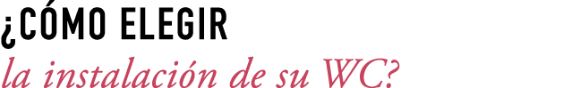 ¿C MO ELEGIR la instalaci n de su WC?
