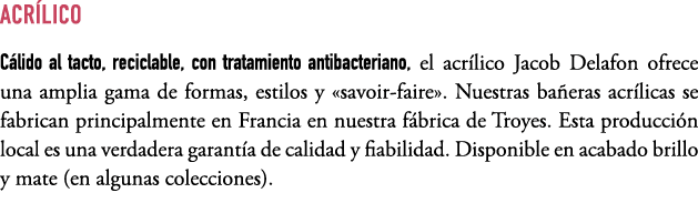 ACR LICO C lido al tacto, reciclable, con tratamiento antibacteriano, el acr lico Jacob Delafon ofrece una amplia gam...