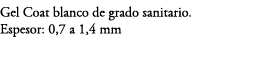 Gel Coat blanco de grado sanitario. Espesor: 0,7 a 1,4 mm