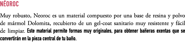 N OROC Muy robusto, Neoroc es un material compuesto por una base de resina y polvo de m rmol Dolomita, recubierto de ...